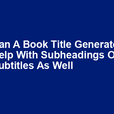 Can a book title generator help with subheadings or subtitles as well img